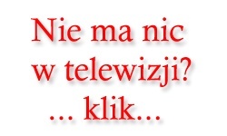 Nie ma nic w telewizji?